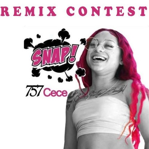 Stream 757Cece "SNAP" Remix Contest!!! Download beat and follow the
