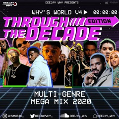 #Why'sWorld (Vol 4) - Through The Decade Edition! Multi-Genre MEGA Mix 2020 || Mixed By @DEEJAYWHY_