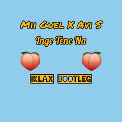 MII GUEL x AVI S - INGE TENE NA ( IKLAX AFRO BOOTLEG🔥🍑 )