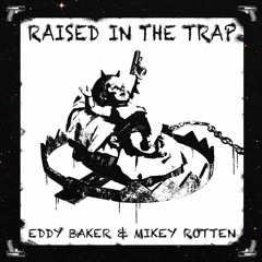 Eddy Baker & Mikey Rotten - Raised In The Trap (Prod. ICE)