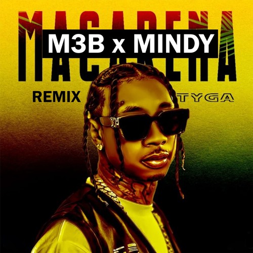 Stream TYGA - Ayy Macarena ( M3B x MINDY Remix)*DOWNLOAND IN THE  DESCRIPTION* by M3B | Listen online for free on SoundCloud