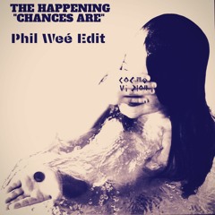FREE DL : The Happening - Chances Are (Phil Weé Edit)
