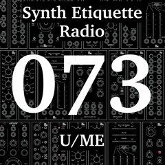 Synth Etiquette Radio | Episode 073 | U/ME