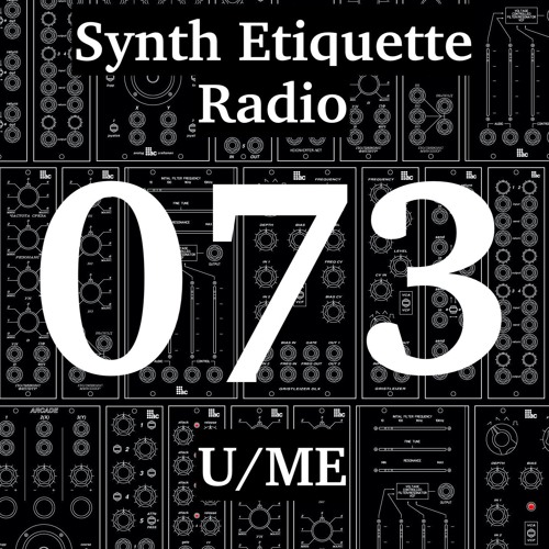 Synth Etiquette Radio | Episode 073 | U/ME