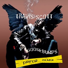 Travi$ Scott - Goosebumps (DRFTR Remix)