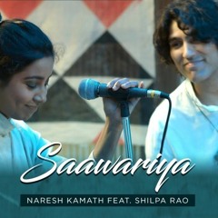 Saawariya- Naresh Kamath Featuring Shilpa Rao