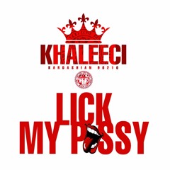 KHALEECI-LICK MY PUSSY