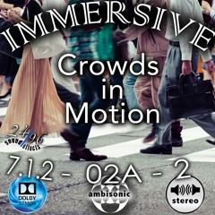 Immersive Crowds in Motion 7.1.2 /O2A /Stereo