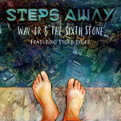 "Steps Away" by wav-Dr & The Sixth Stone (feat. Tyger Tyger)