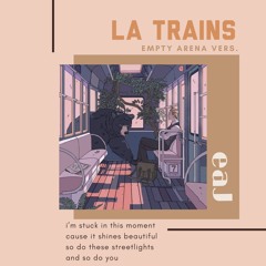 eaJ - la trains; empty arena vers