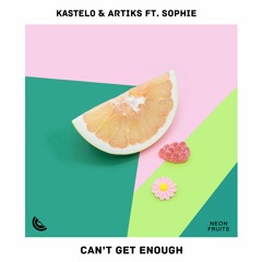 Kastelo & Artiks - Can’t Get Enough (ft. Sophie)