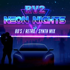 RV2 - NEON NIGHTS 3 - Retro / 80's / Electronic / Synth Wave Mix