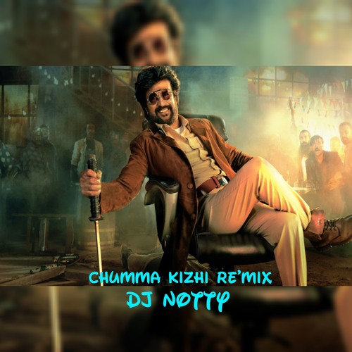 Chumma Kizhi Re'Mix=Dj NOTTY
