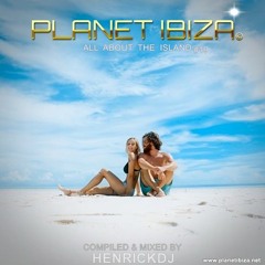 Planet Ibiza - All about the Island #19 - Compiled & mixed by HenrickDj