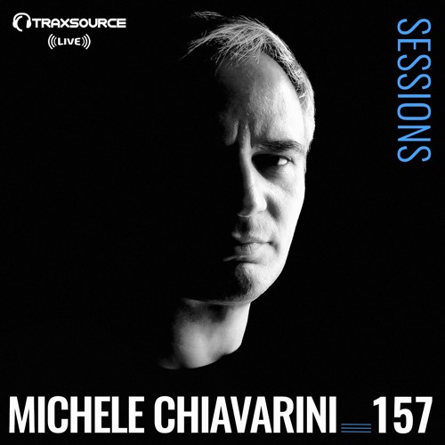 TRAXSOURCE LIVE! Sessions #157 - w/Michele Chiavarini