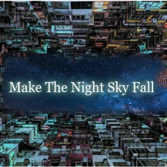 Make The Night Sky Fall (for Songs To Your Eyes, 2020)