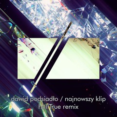 Dawid Podsiadło - Najnowszy Klip (halfTrue Remix)