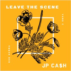 LEAVE THE SCENE - JP CA$H, OTM DA CHEMI$T, BSB HERRA
