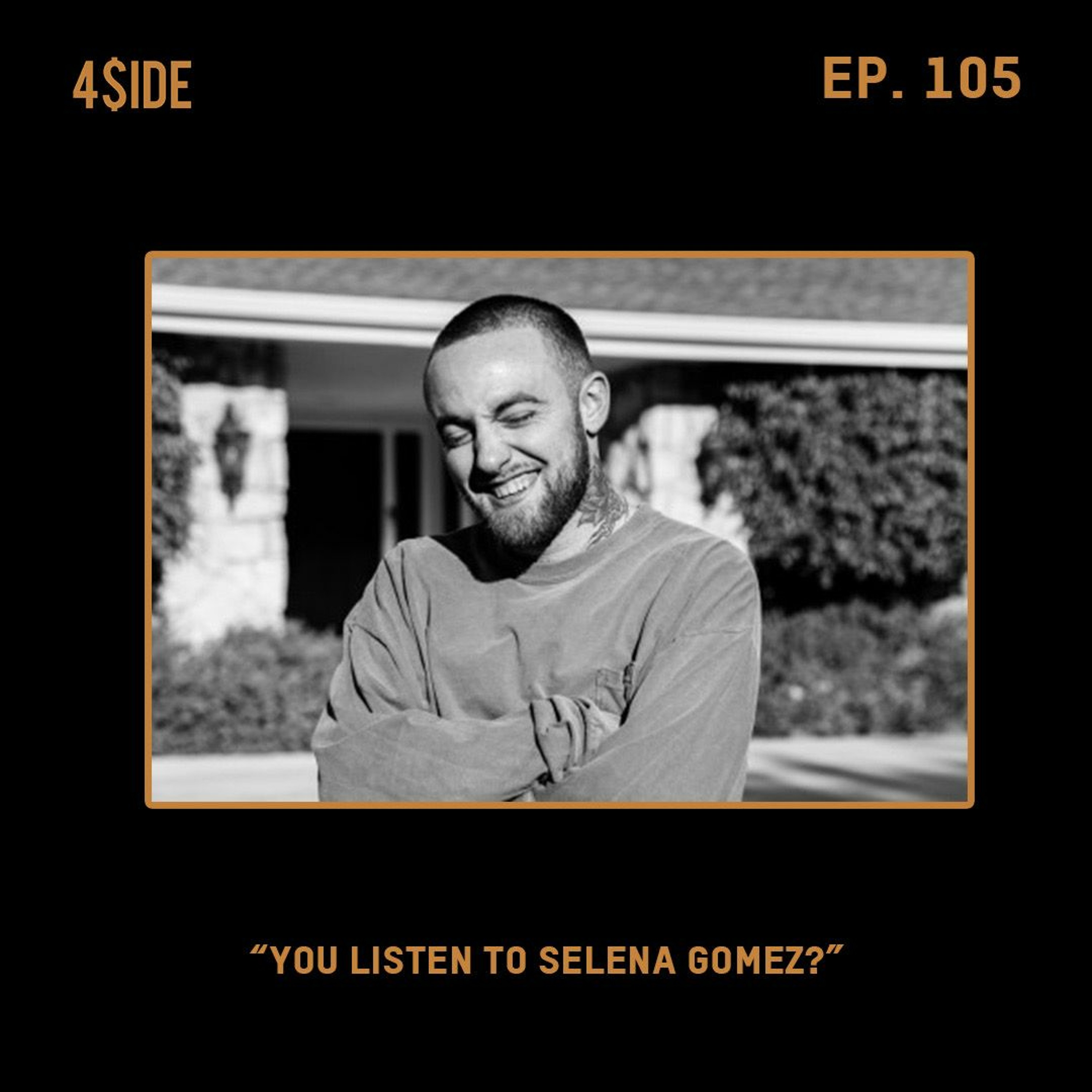 Ep #105: "YOU LISTEN TO SELENA GOMEZ?" episode artwork