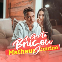 Matheus Quirino - A Gente Brigou