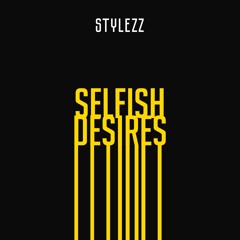 Stylezz - Selfish Desires
