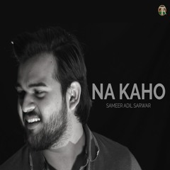 Na Kaho | Sameer Adil Sarwar | Waqas Rehmani | Aaroh | Cover | Track Arts