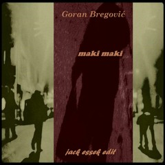 FREE DL Goran Bregović - Maki Maki (jack Essek Edit)