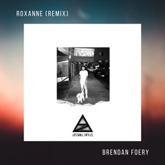 ROXANNE by Arizona Zervas (Brendan Foery Remix)