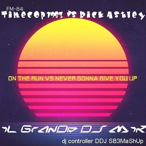 Timecop1983 - On the Run vs Rick Astley - Never Gonna Give You Up - iL GrAnDe Dj MiK DDJ SB3MaShUp