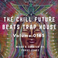 The Chill Future Beats Trap House Vol 165
