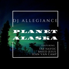 Planet Alaska feat. Based Jesus and Sean Van Camp (Produced By DJ Allegiance)
