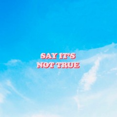 Say It’s Not True