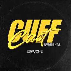 CUFF Cast 029 - Eskuche