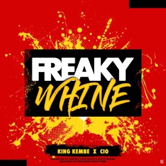Freaky Whine - King Kembe Ft Cio