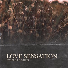 LOVE SENSATION ( PYERRE BOOTLEG )