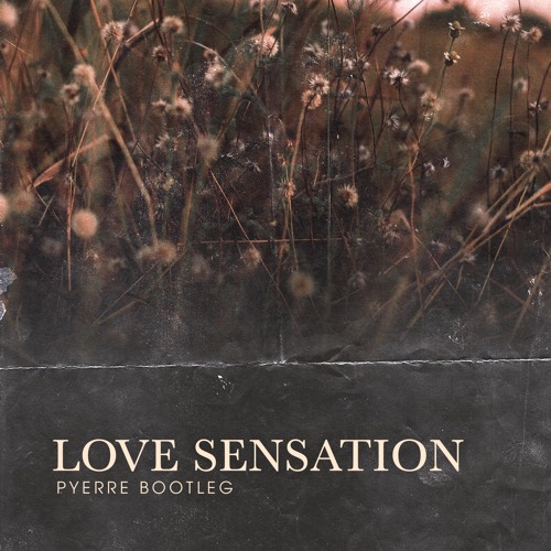 LOVE SENSATION ( PYERRE BOOTLEG )