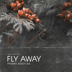 Jean Claude Ades  - Fly Away ( PYERRE BOOTLEG  )