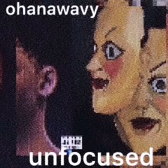 OHANAWAVY - UNFOCUSED *DEMO* (prod.  by TENSIXTY)