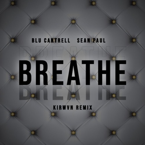 Blu Cantrell x Sean Paul - Breathe (KIRWVN Remix)