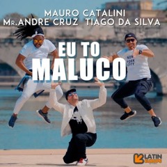 Mauro Catalini, Mr. Andre Cruz, Tiago da Silva - Eu to Maluco (Bruno Knauer & Diego Santander Mix)