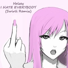 Halsey - I Hate Everybody (Swirll Remix)