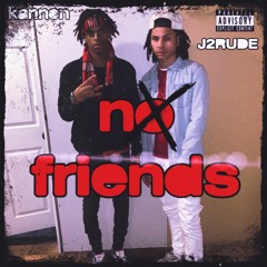 No Friends (feat. J2Rude)