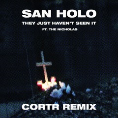 San Holo - They Just Haven't Seen It (CORTR Remix)