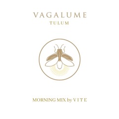 Vagalume Tulum "MORNING" Mix by VITE [chill & lounge]