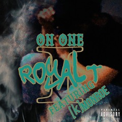 Royal T- On One Ft.[k]Monroe(Prod. Catch 22 Beats)