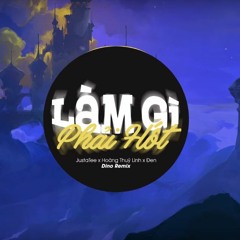 LÀM GÌ PHẢI HỐT - JustaTee x Hoàng Thùy Linh x Đen ( Dino Remix )