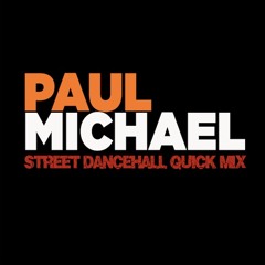 PAUL MICHAEL PRESENTS STREET DANCEHALL QUICK MIX (Explicit Music. No Talking)