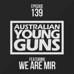 Australian Young Guns | Episode 139 | WE ARE MIR