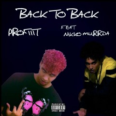 PROFIIIT47 - BACK TO BACK (ft. Nikko Murrda)