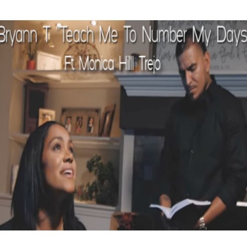 Bryann T "Teach Me To Number My Days" Feat. Monica Hill Trejo
